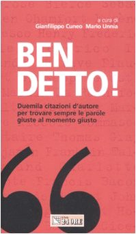 Ben detto! Duemila citazioni d'autore per trovare sempre le parole giuste al momento giusto Business, Finance & Career