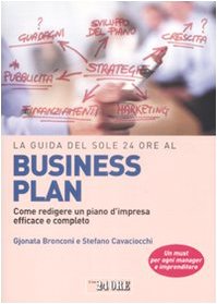 La guida del Sole 24 Ore al Business plan. Come redigere un piano d'impresa efficace e completo (Le guide de Il Sole 24 Ore) Business, Finance & Career