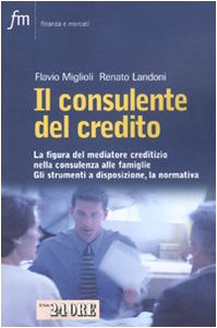 Il consulente del credito. La figura del mediatore creditizio nella consulenza alle famiglie. Gli strumenti a disposizione, la normativa book