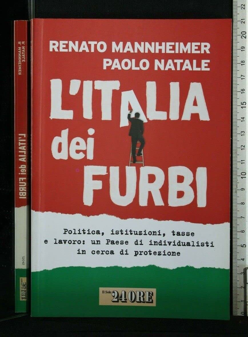 L'Italia dei furbi. Politica, istituzioni, tasse e lavoro: un Paese di individualisti in cerca di protezione (Mondo economico) Natural Sciences