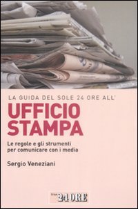 La guida del Sole 24 Ore all'ufficio stampa. Le regole e gli strumenti per comunicare con i media book