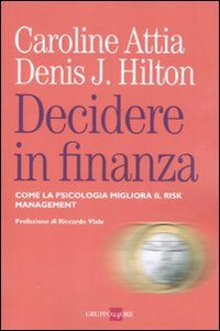 Decidere in finanza. Come la psicologia migliora il risk managenet book