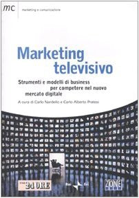 Marketing televisivo. Strumenti e modelli di business per competere nel nuovo mercato digitale book