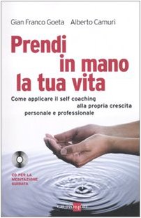 Prendi in mano la tua vita. Come applicare il self-coaching alla propria crescita personale e professionale. Con CD Audio Business, Finance & Career