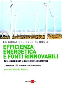 Efficienza energetica e fonti rinnovabili. 30 tecnologie per la sostenibilità (Le guide de Il Sole 24 Ore) Natural Sciences