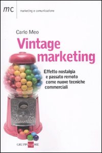 Vintage marketing. Effetto nostlagia e passato remoto come nuove tecniche commerciali book