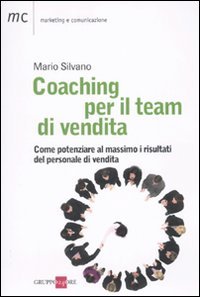 Coaching per il team di vendita. Come potenziare al massimo i risultati del personale di vendita (Marketing & comunicazione) Business, Finance & Career
