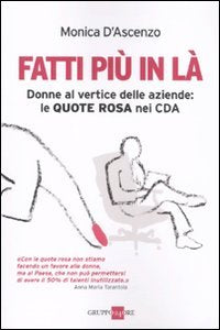 Fatti più in là. Donne al vertice delle aziende: le quote rosa nei CDA (Mondo economico) Books