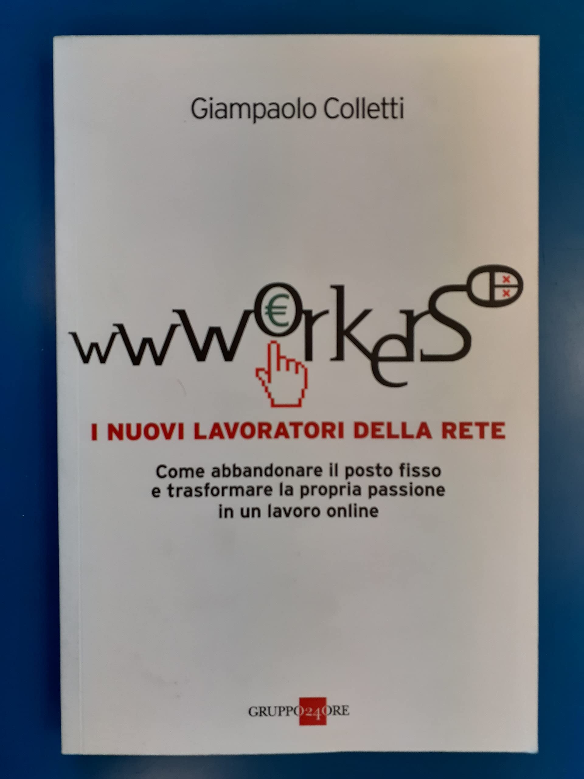Wwworkers. I nuovi lavoratori della rete (Mondo economico) Media & Communication