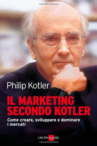 Il marketing secondo Kotler. Come creare, sviluppare e dominare i mercati book