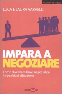 Impara a negoziare. Come diventare bravi negoziatori in qualsiasi situazione book