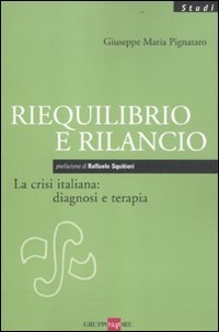 Riequilibrio e rilancio. La crisi italiana: diagnosi e terapia Business, Finance & Career