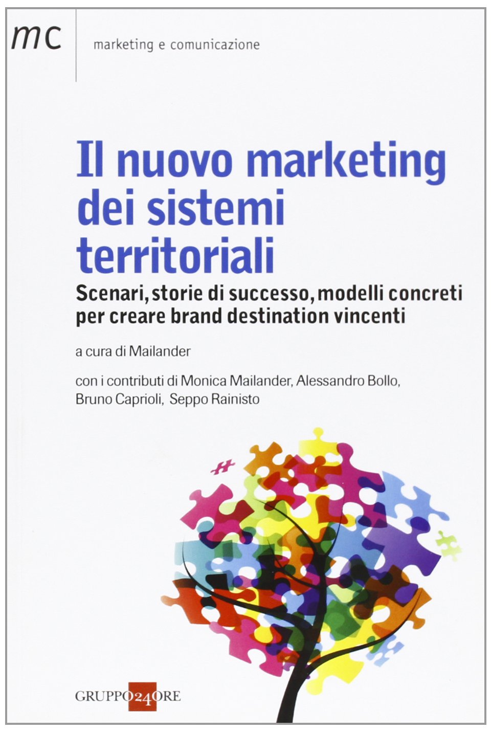 Il nuovo marketing dei sistemi territoriali. Scenari, storie di successo, modelli concreti per creare brand destination vincenti (Marketing & comunicazione) Business, Finance & Career