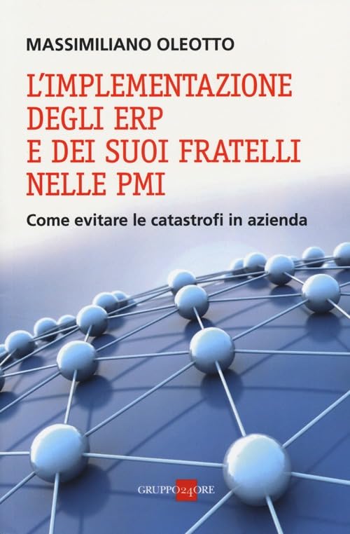 L'implementazione degli ERP e dei suoi fratelli nelle PMI. Come evitare le catastrofi in azienda (Studi) Business, Finance & Career