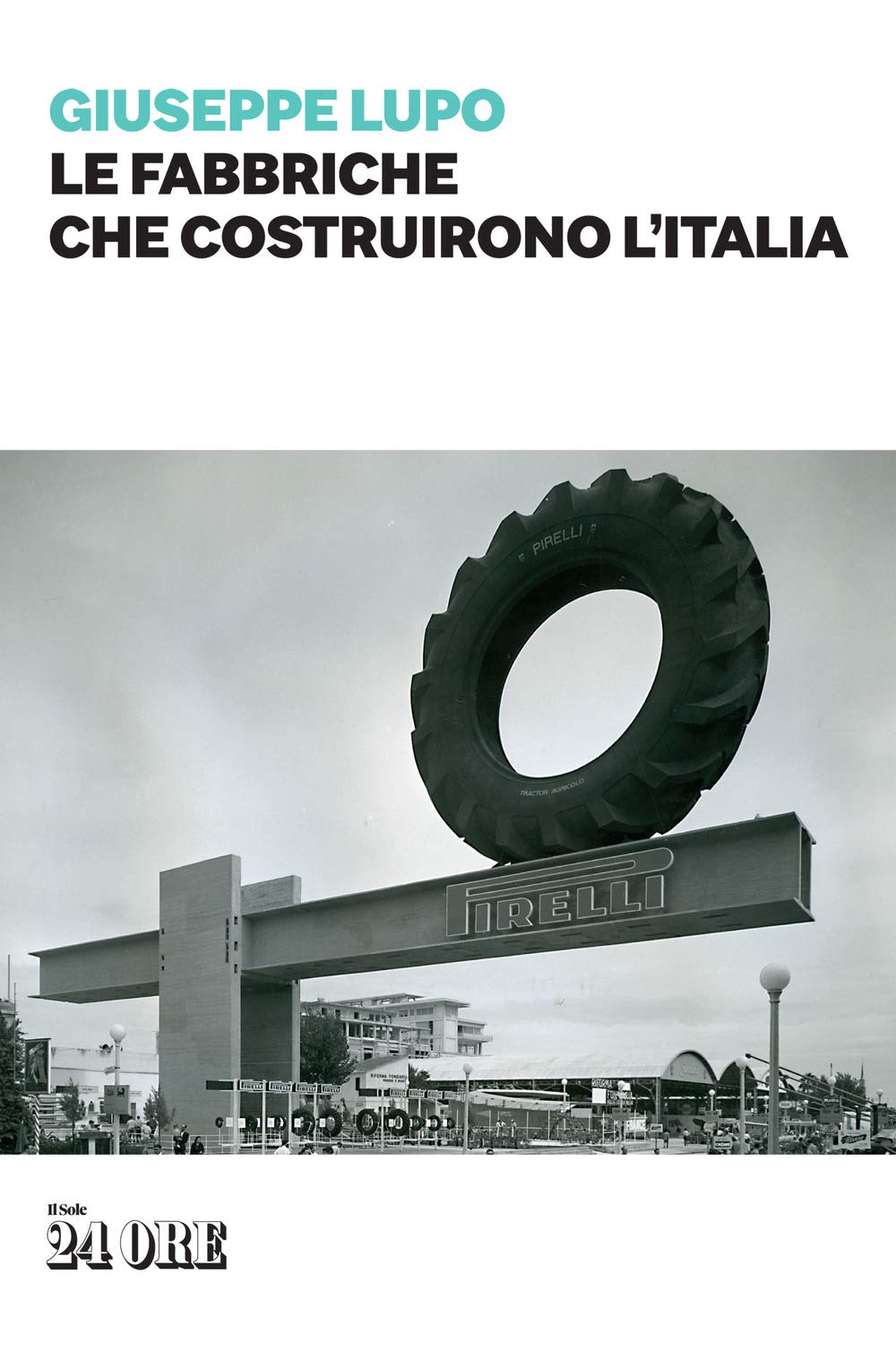 Le fabbriche che costruirono l'Italia Politics & History