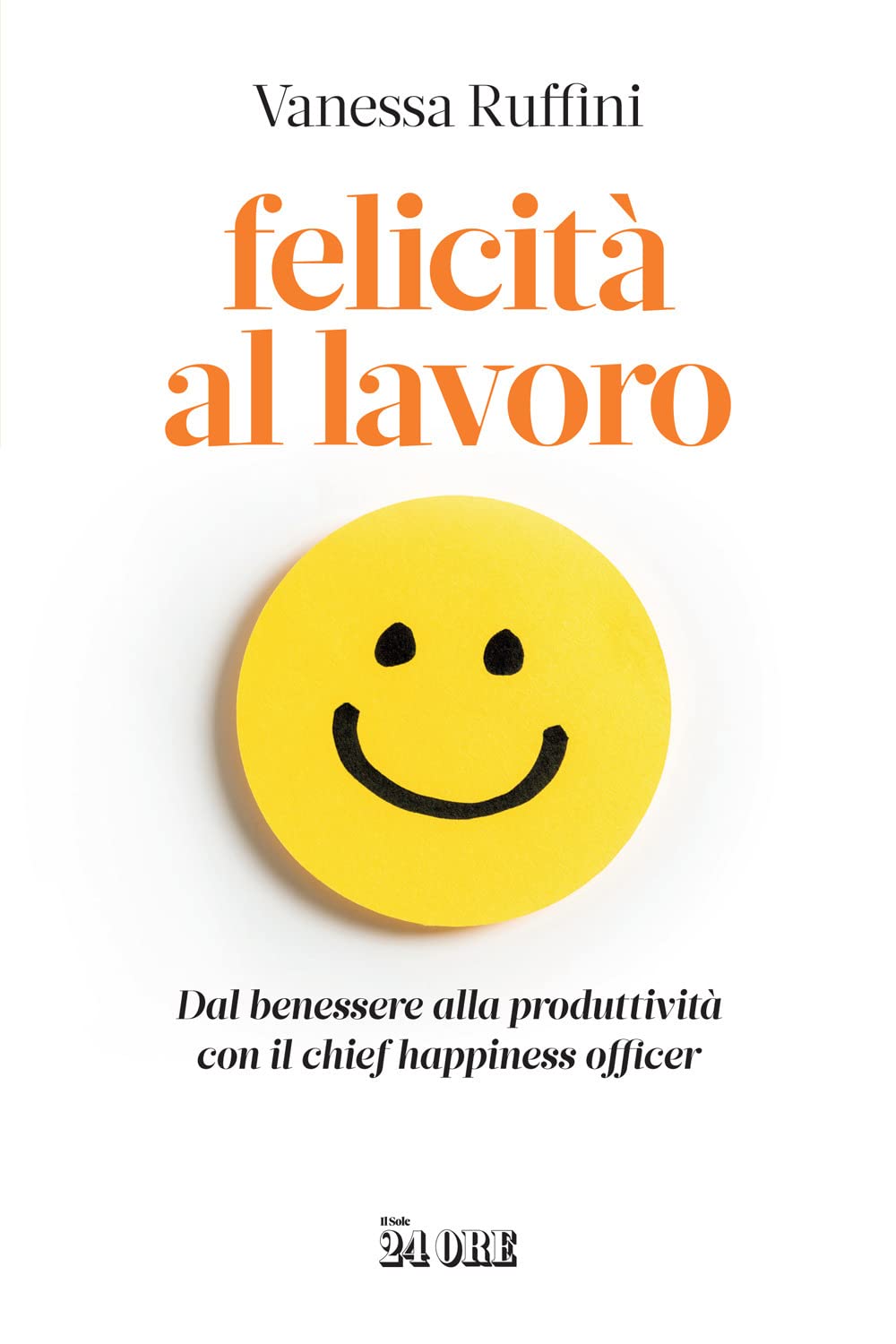 Felicità al lavoro. Dal benessere alla produttività con il chief happiness officer Social Sciences