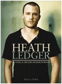 Heath Ledger. La stella oscura di Hollywood. Ediz. illustrata book