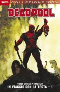 In viaggio con la testa. Deadpool (Vol. 1) (Collezione 100% Marvel) Manga