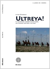 Ultreya! Il cammino verso Santiago, un passo dietro l'altro (I luoghi e i giorni) Religion & Esotericism