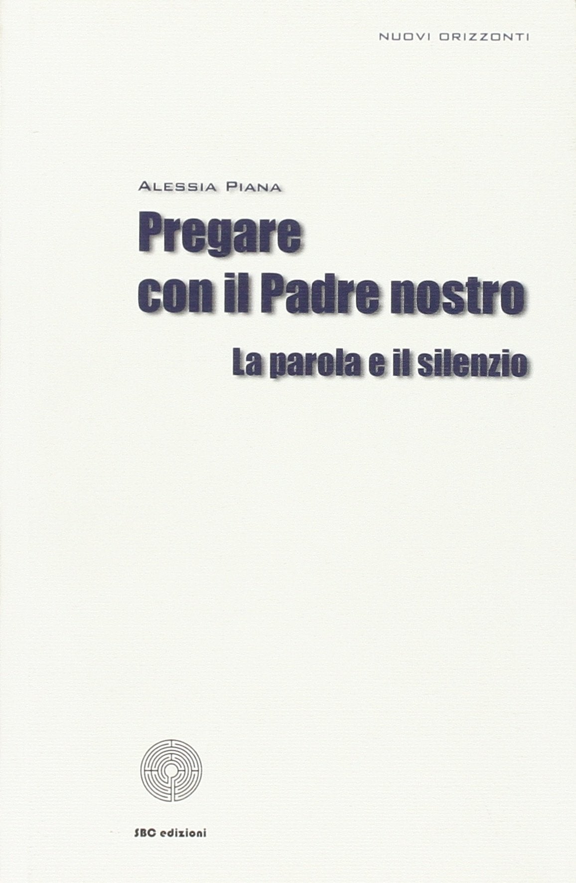 Pregare con il Padre nostro. La parola e il silenzio (Nuovi orizzonti) Religion & Esotericism