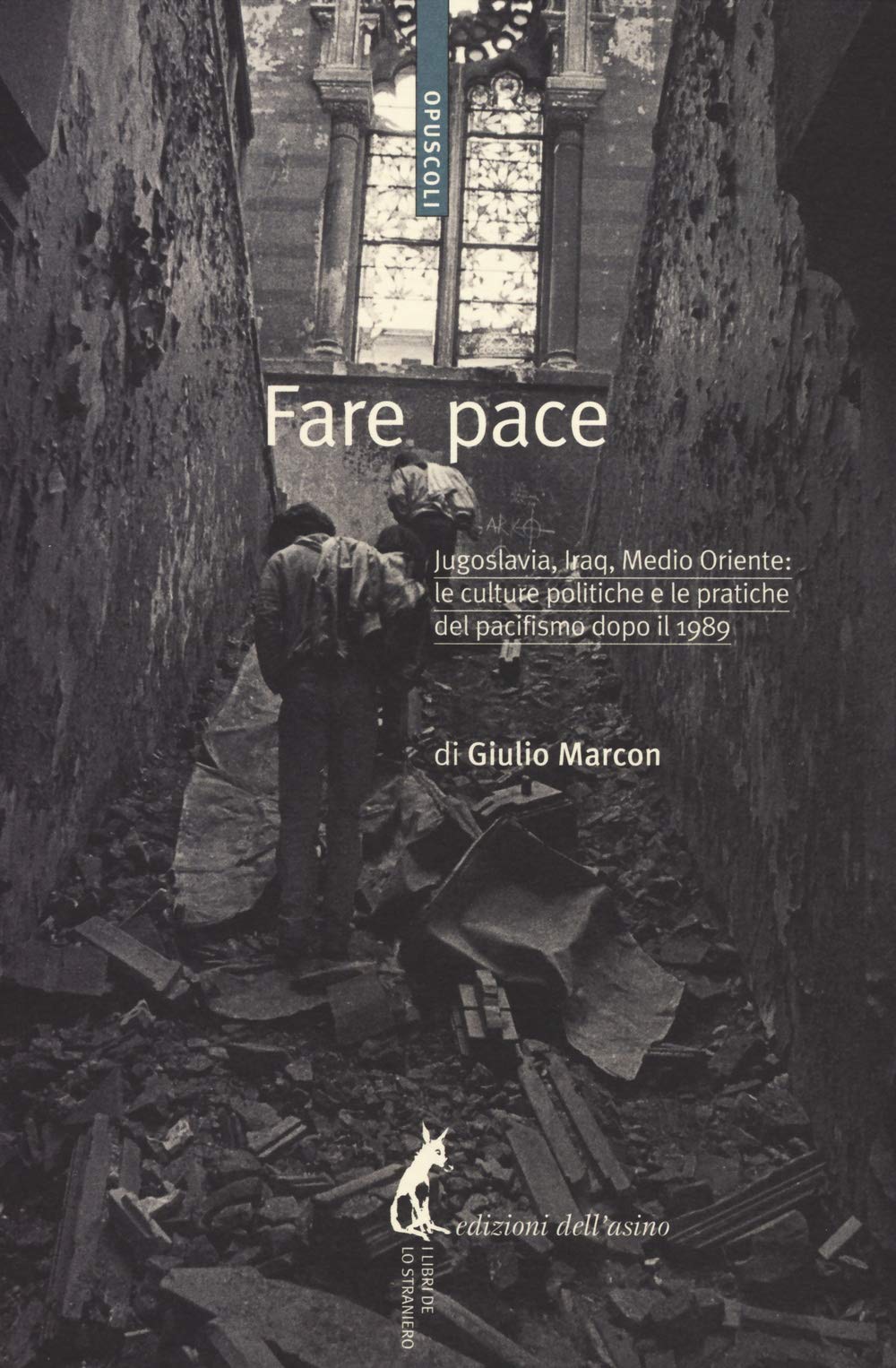 Fare pace. Jugoslavia, Iraq, Medio Oriente: culture politiche e pratiche del pacifismo dopo il 1989 (Opuscoli) Reference Books