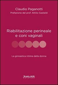 Riabilitazione perineale e con i vaginali. La ginnastica intima della donna Medicine