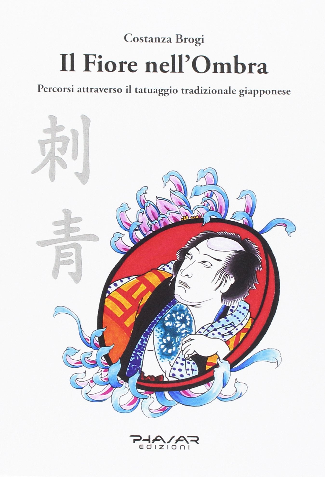 Il fiore nell'ombra. Percorsi attraverso il tatuaggio tradizionale giapponese Books