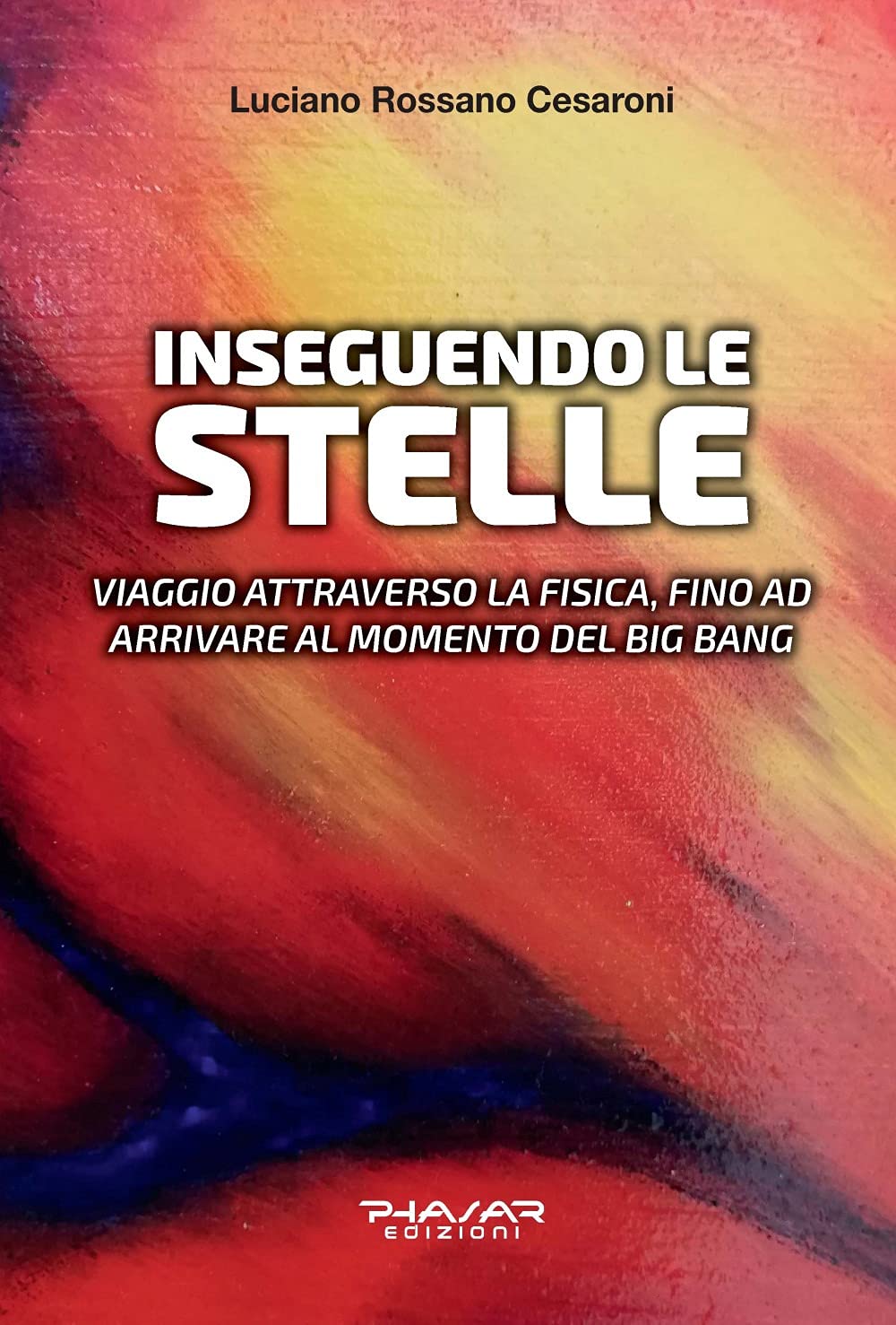 Inseguendo le stelle. Viaggio attraverso la fisica, fino ad arrivare al momento del Big Bang book
