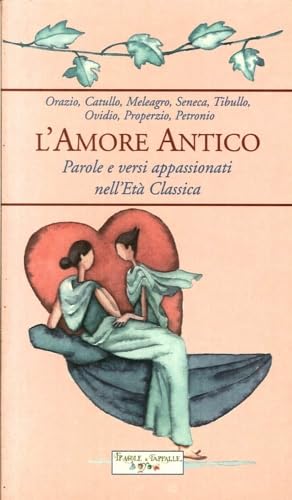 L'Amore antico. Parole e versi appassionati nell'Et? Classica book