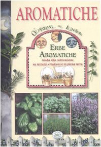 Erbe aromatiche. Guida alla coltivazione su terrazzi e balconi e in piena terra. Ediz. illustrata book