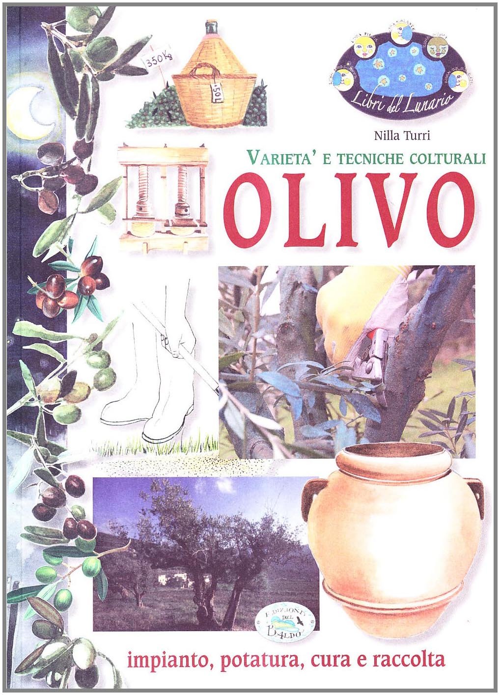 Olivo. Impianto, potatura, cura (Libri del lunario) Garden & Plants