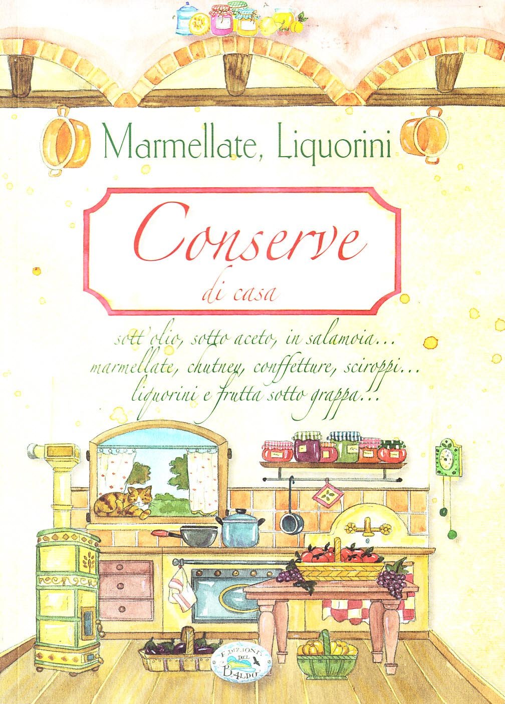 Conserve di casa. Marmellate, liquorini (Libri di terre nostre) Leisure, Home & Garden