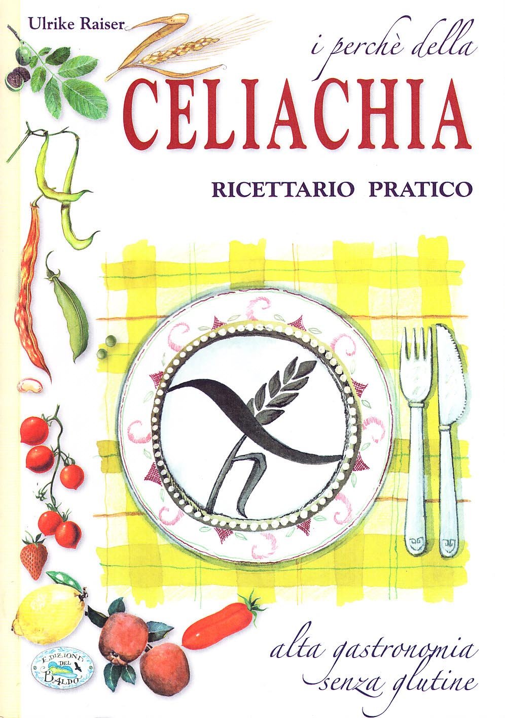 I perché della celiachia. Ricettario pratico. Alta gastronomia senza glutine (Il giardino della salute) Leisure, Home & Garden