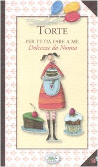 Torte. Per te da fare a me. Dolcezze da Nonna Leisure, Home & Garden