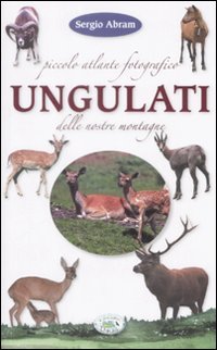 Piccolo atlante fotografico. Ungulati delle nostre montagne book