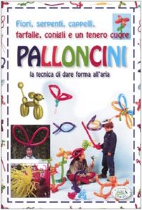 Palloncini. La tecnica di dare forma all'aria. Ediz. illustrata Young adult books