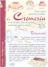 La cremeria. Torte fredde e dolci al cucchiaio, semifreddi, gelati e sorbetti Leisure, Home & Garden