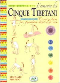 L'armonia dei cinque tibetani. Manuale pratico (Il giardino della salute) Health, Nutrition & Fitness
