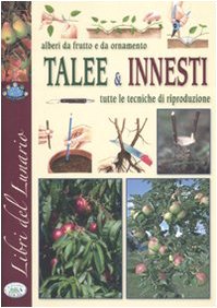Alberi da frutto e da ornamento. Talee & innesti. Tutte le tecniche di riproduzione book