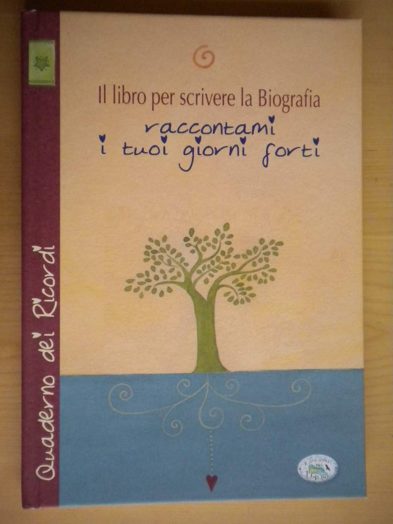 Il libro per scrivere la biografia. Raccontami i tuoi giorni forti book