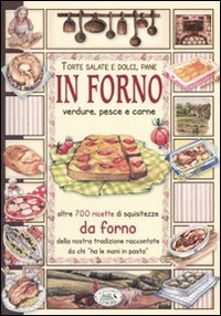 In forno. Torte salate e dolci, pane, verdure, pesce e carne (Libri di terre nostre) Leisure, Home & Garden