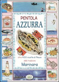 Pentola azzurra. Oltre 400 ricette di pesce della tradizione marinara Leisure, Home & Garden