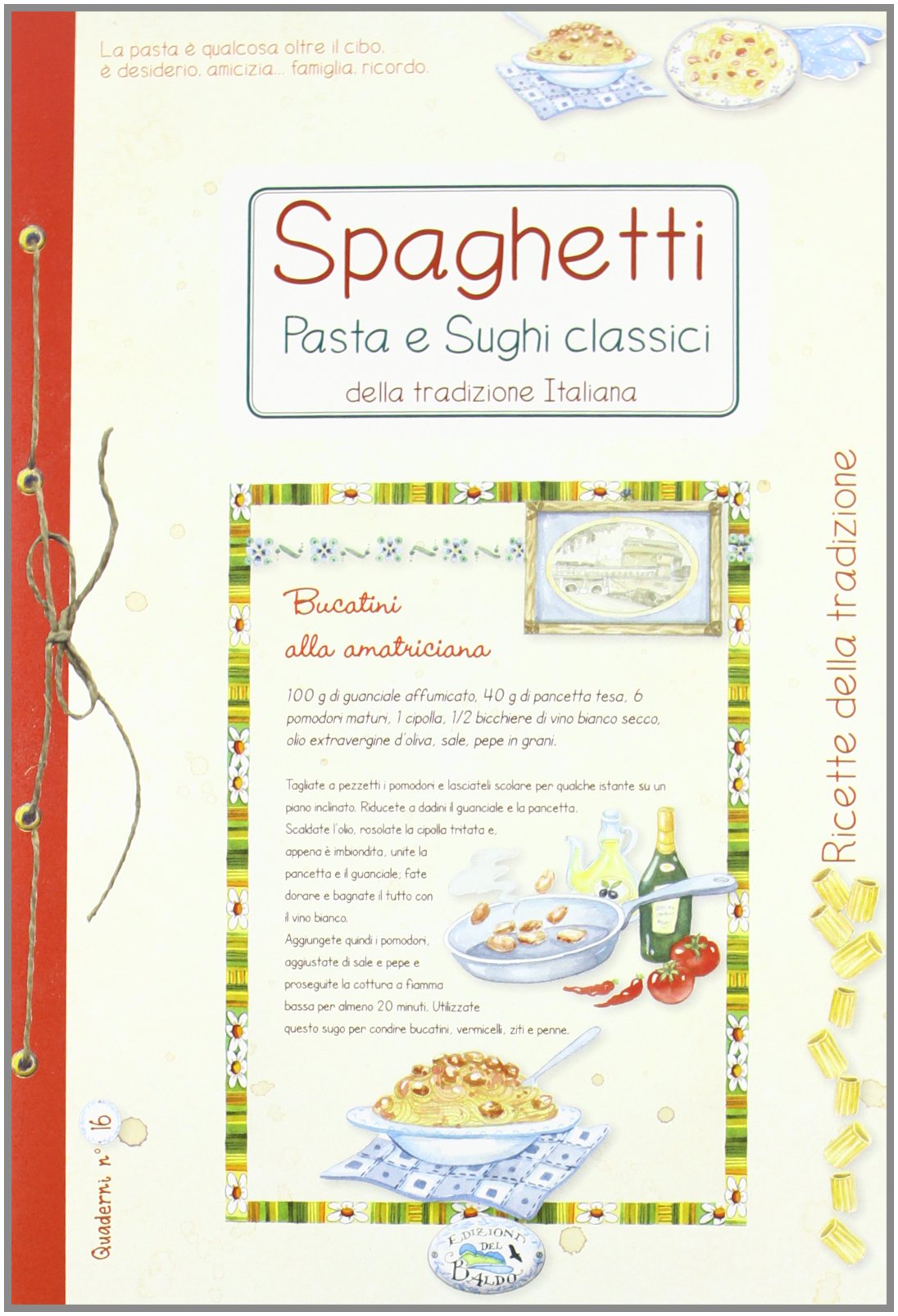Spaghetti, pasta e sughi classici della tradizione italiana (Quaderni delle ricette) Leisure, Home & Garden