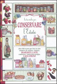 Conservare l'estate. Marmellate e liquorini (Libri di terre nostre) Leisure, Home & Garden