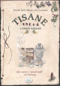 Ricette delle abazie e dei conventi. Tisane e rimedi naturali per curare i «piccoli mali» con dolcezza book