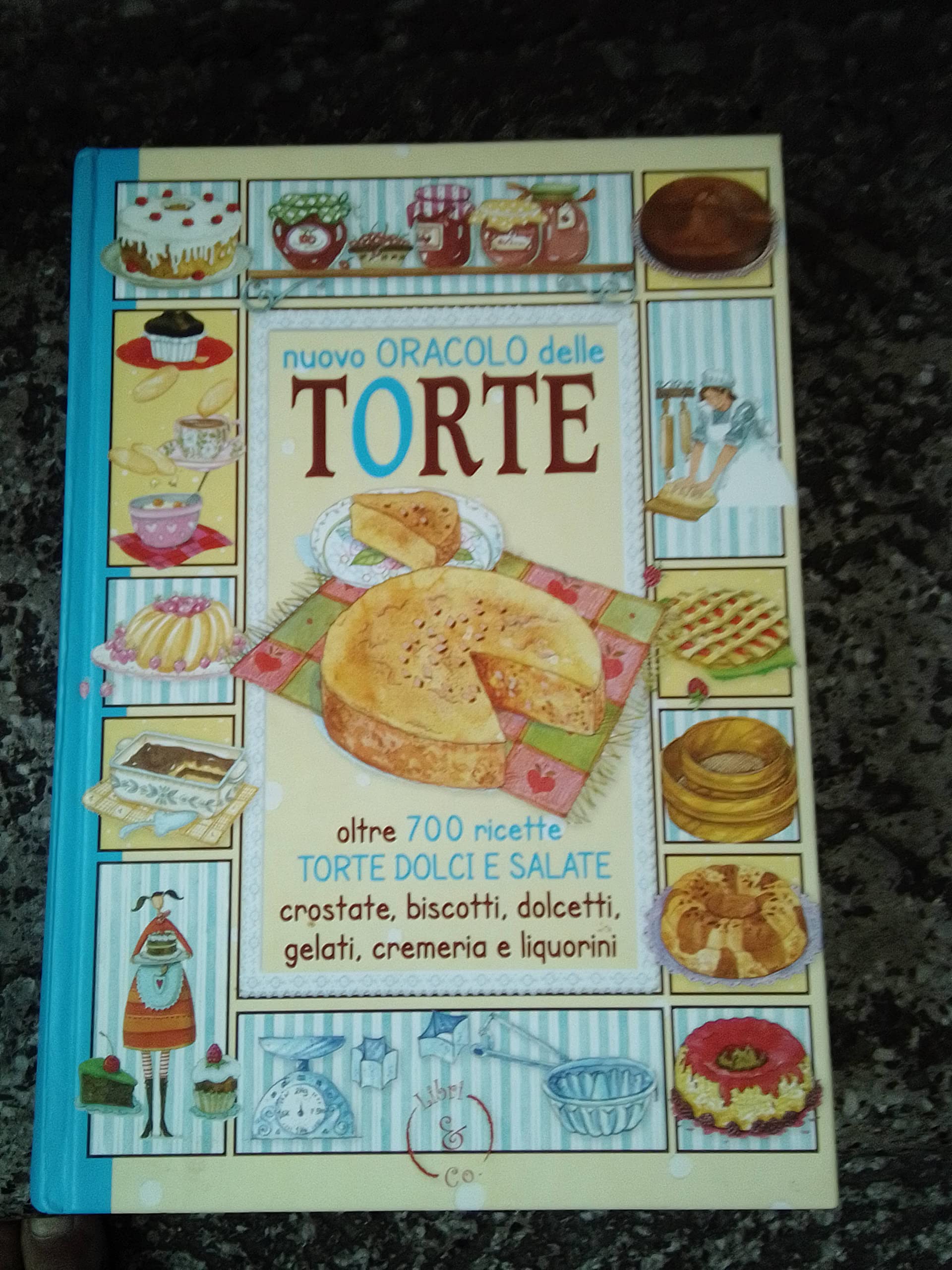 Nuovo oracolo delle torte dolci e salate. Oltre 700 ricette: torte dolci e salate, crostate, biscotti, dolcetti, cremeria e liquorini book