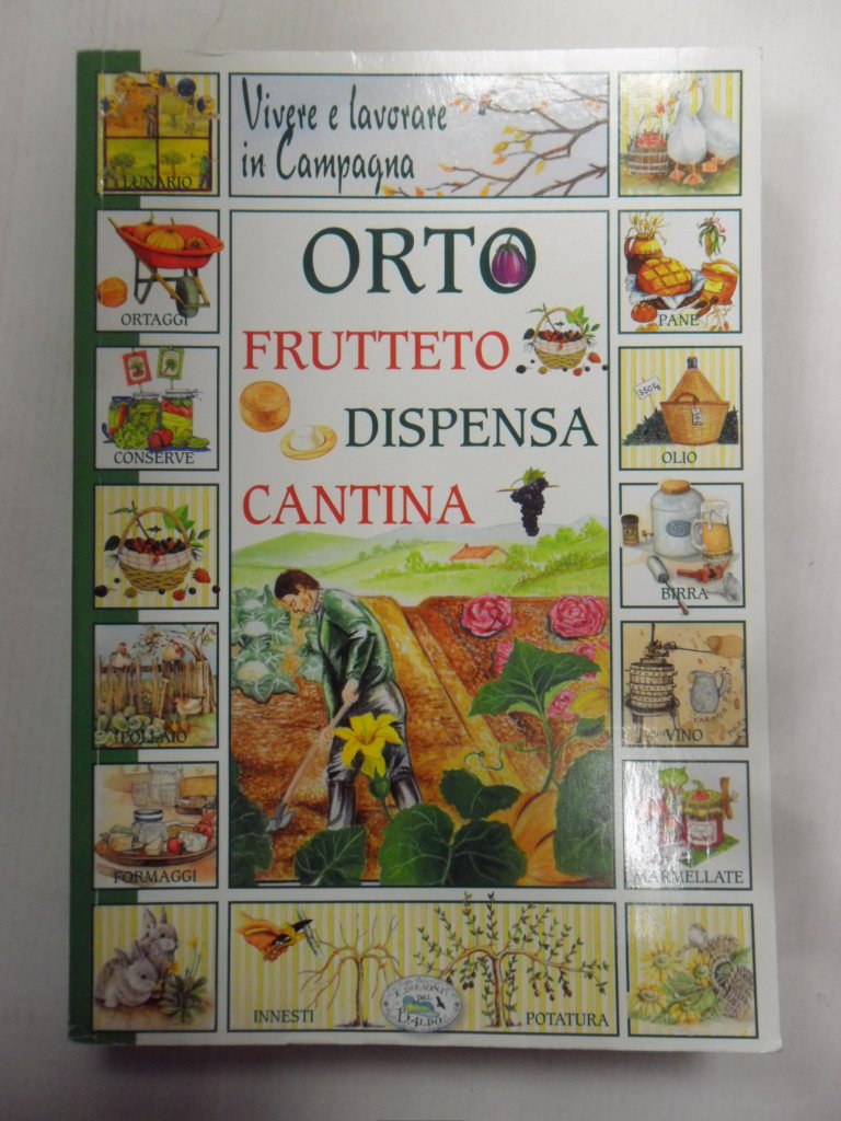 Vivere e lavorare in campagna. Orto frutteto dispensa cantina (Libri del lunario) Home & Household