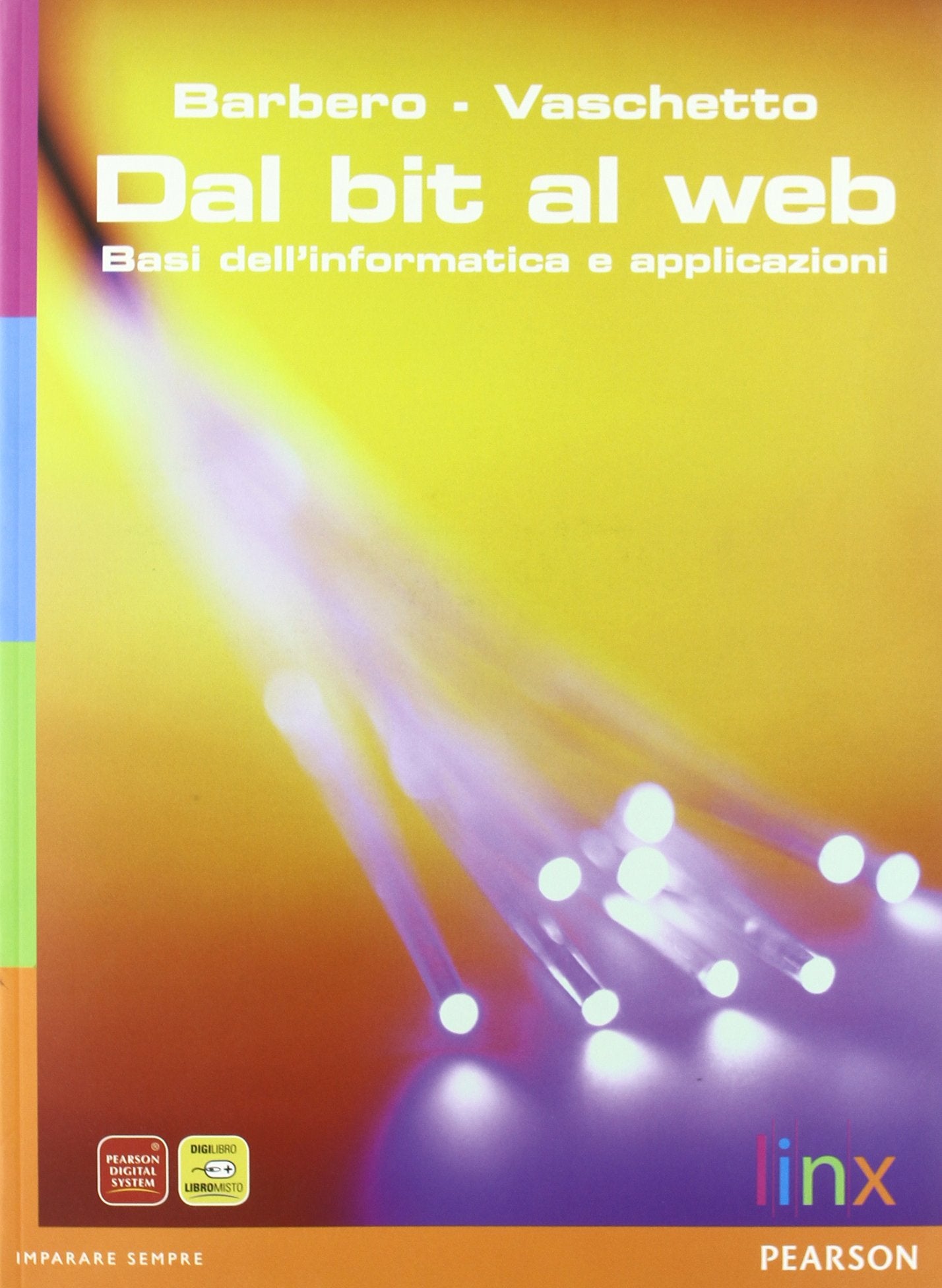 Dal bit al web. Basi dell'informatica e applicazioni. Per le Scuole superiori. Con espansione online Professional & Reference Books