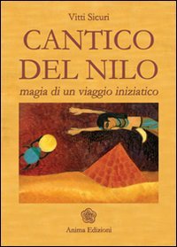 Cantico del Nilo. Magia di un viaggio iniziatico Religion & Esotericism