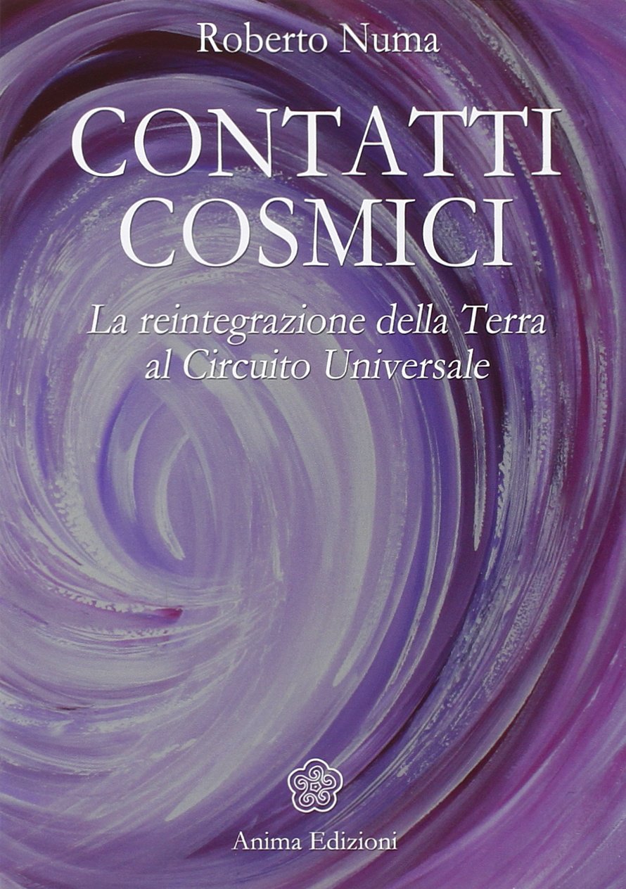 Contatti cosmici. La reintegrazione della Terra al circuito universale (Messaggi per l'anima) Religion & Esotericism